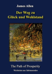 James Allen - Der Weg zu Glück und Wohlstand