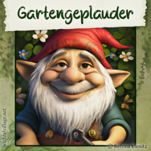 Wichtel-News: Geplauder aus dem Garten