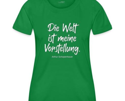 Die Welt ist meine Vorstellung - Shirt