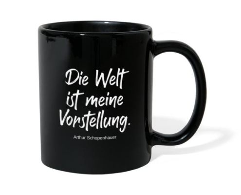 Die Welt ist meine Vorstellung. - Tasse