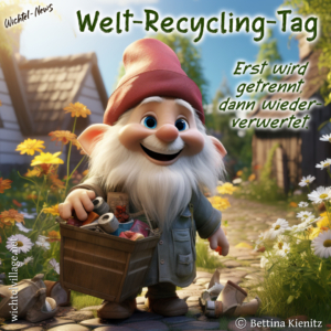 Wichtel-News: Welt-Recycling-Tag