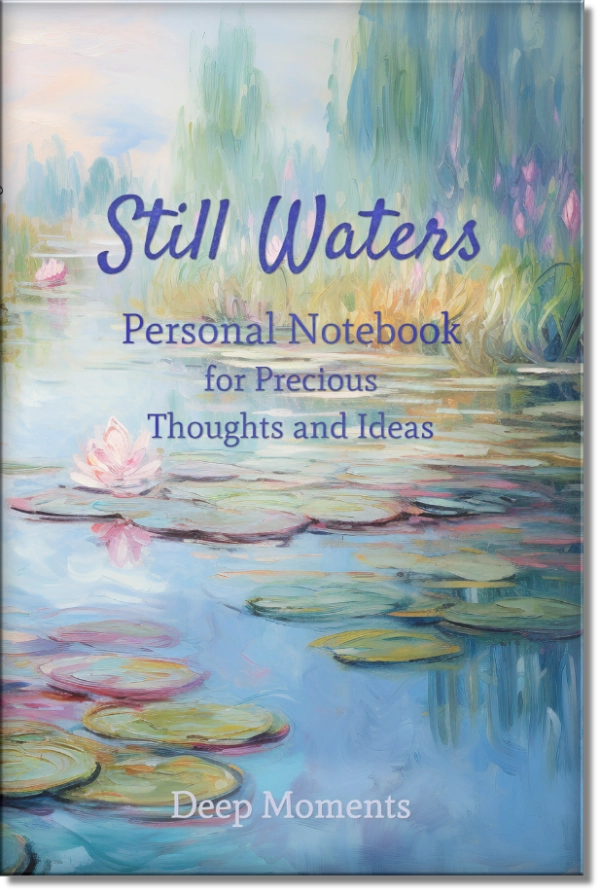 Still Waters - Personal Notebook for Precious Thoughts and Ideas