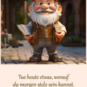Tue heute etwas