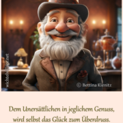 Dem Unersättlichen in jeglichem Genuss