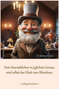 Dem Unersättlichen in jeglichem Genuss