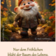 Nur dem Fröhlichen