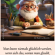 Man kann niemals glücklich werden, wenn