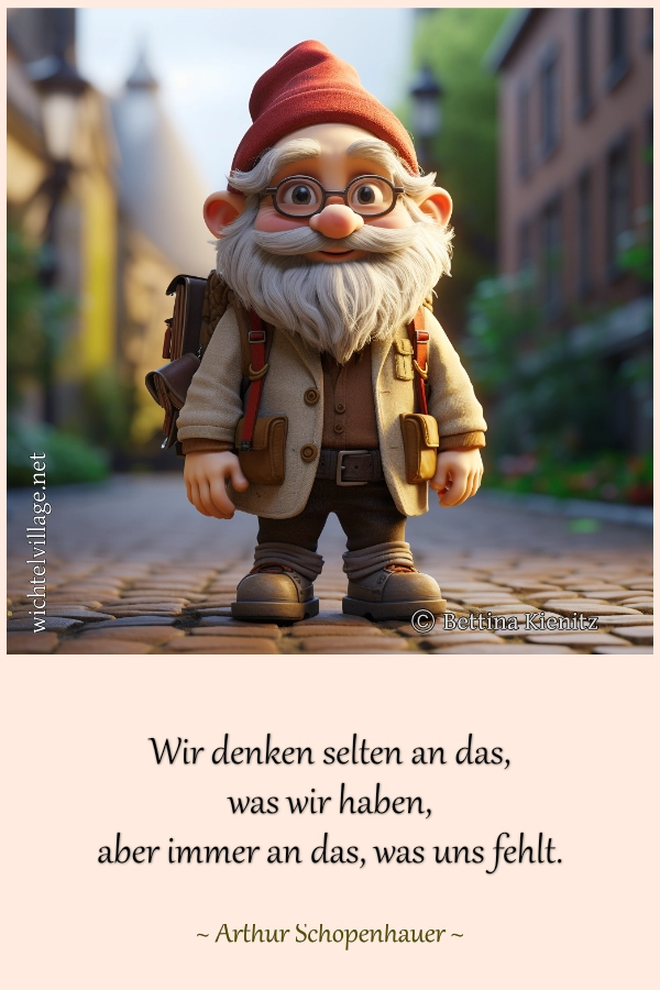 Wir denken selten an das , was wir haben