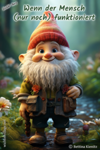 Wichtel-News - Wenn der Mensch (nur noch) funktioniert
