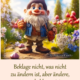 Beklage nicht, was nicht zu ändern ist