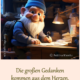 Die großen Gedanken kommen aus dem Herzen.