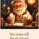 Wer Gutes will