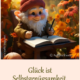 Glück ist Selbstgenügsamkeit