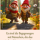 Es sind die Begegnungen