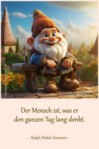 Der Mensch ist, was er den ganzen Tag lang denkt.