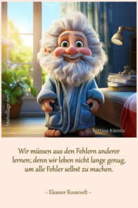 Wir müssen aus den Fehlern anderer lernen; denn wir leben nicht lange genug, am alle Fehler selbst zu machen.