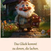 Das Glück kommt zu denen, die lachen.