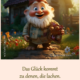 Das Glück kommt zu denen, die lachen.