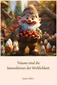 Träume sind die Samenkörner der Wirklichkeit.
