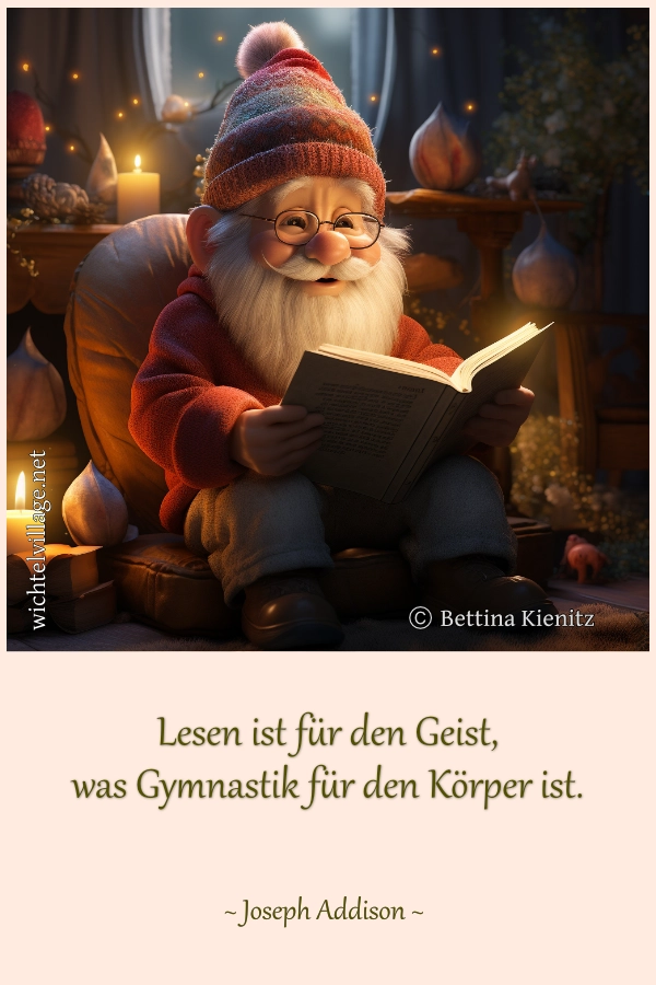 Lesen ist für den Geist, was Gymnastik für den Körper ist.