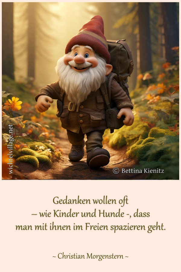 Gedanken wollen oft Gedanken wollen oft - wie Kinder und Hunde -, dass man mit ihnen im Freien spazieren geht.